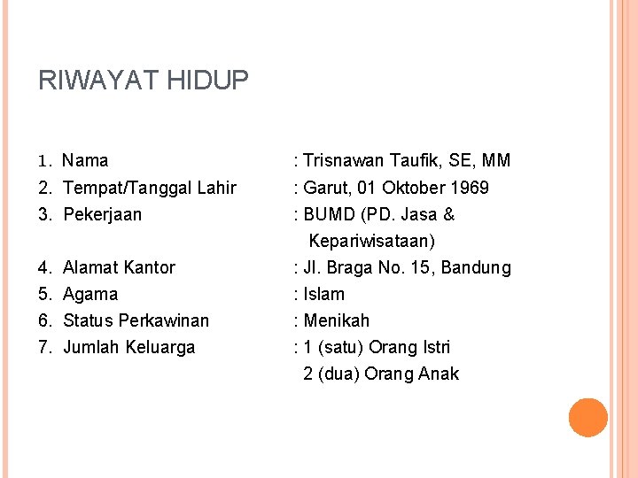 RIWAYAT HIDUP 1. Nama : Trisnawan Taufik, SE, MM 2. Tempat/Tanggal Lahir : Garut,