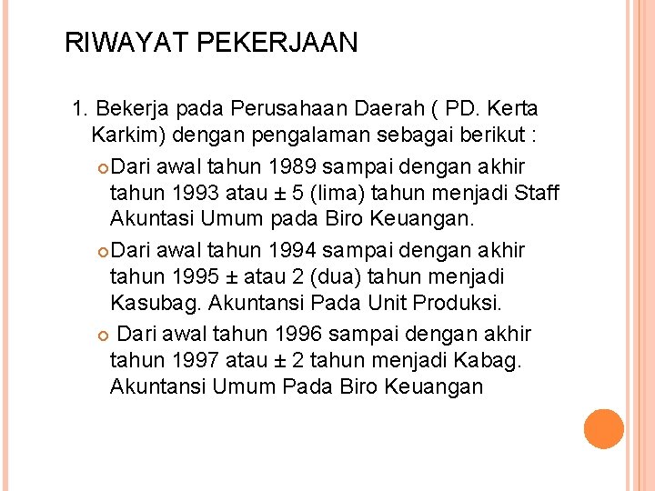 RIWAYAT PEKERJAAN 1. Bekerja pada Perusahaan Daerah ( PD. Kerta Karkim) dengan pengalaman sebagai