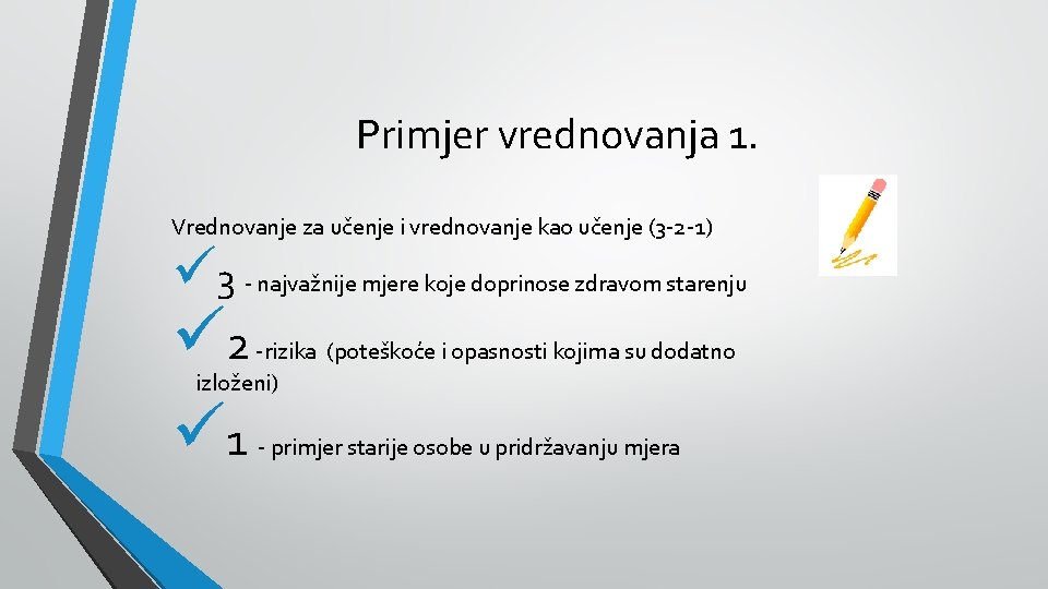 Primjer vrednovanja 1. Vrednovanje za učenje i vrednovanje kao učenje (3 -2 -1) ü