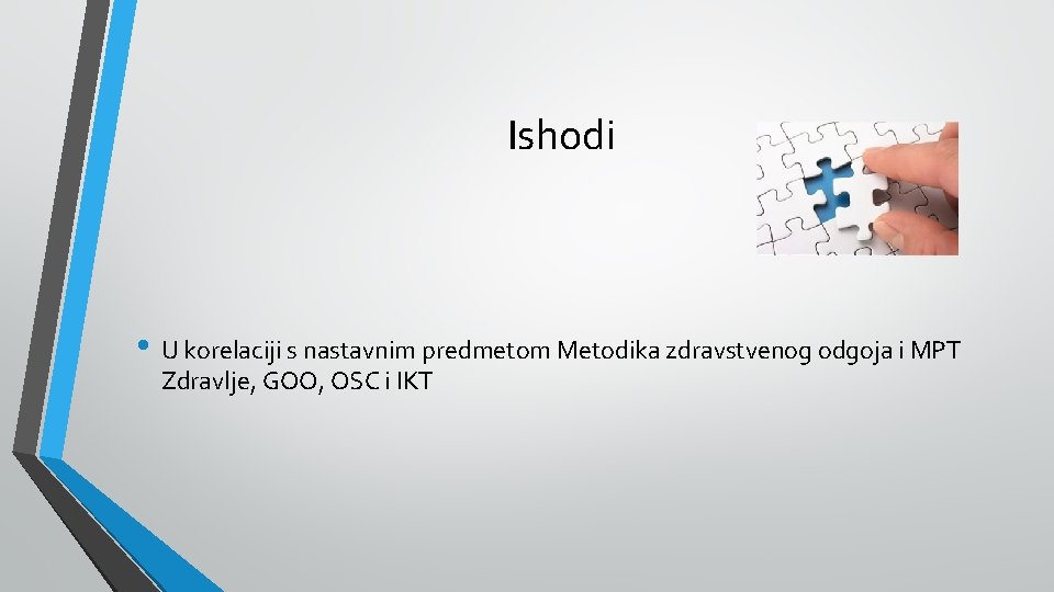 Ishodi • U korelaciji s nastavnim predmetom Metodika zdravstvenog odgoja i MPT Zdravlje, GOO,