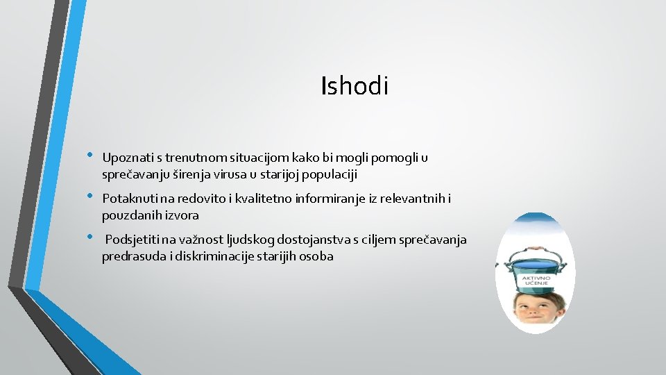 Ishodi • Upoznati s trenutnom situacijom kako bi mogli pomogli u sprečavanju širenja virusa