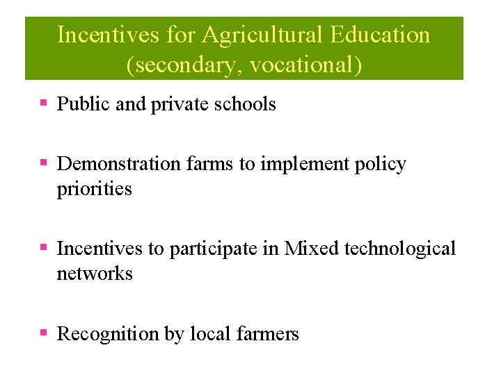 Incentives for Agricultural Education (secondary, vocational) § Public and private schools § Demonstration farms