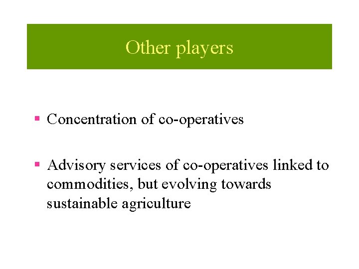 Other players § Concentration of co-operatives § Advisory services of co-operatives linked to commodities,