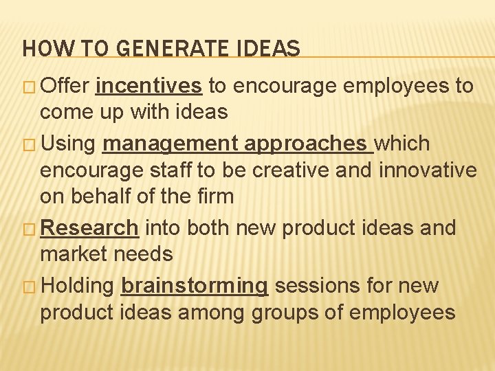 HOW TO GENERATE IDEAS � Offer incentives to encourage employees to come up with