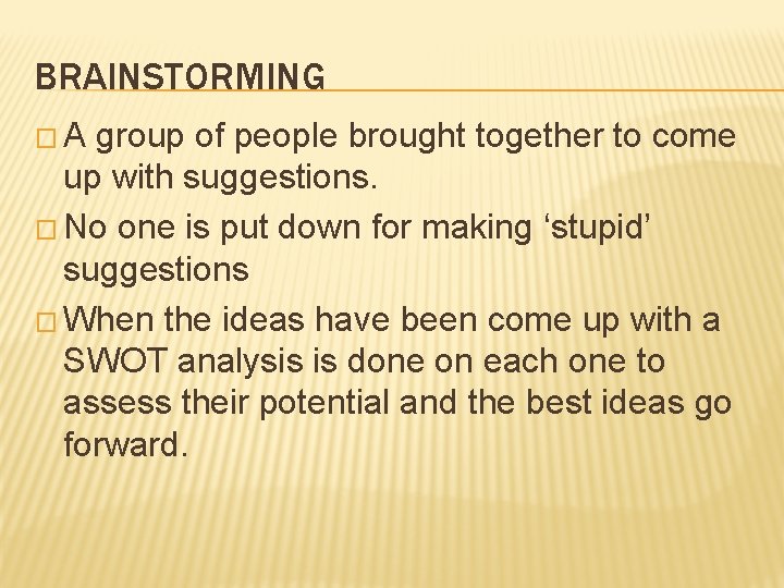 BRAINSTORMING �A group of people brought together to come up with suggestions. � No BRAINSTORMING �A group of people brought together to come up with suggestions. � No