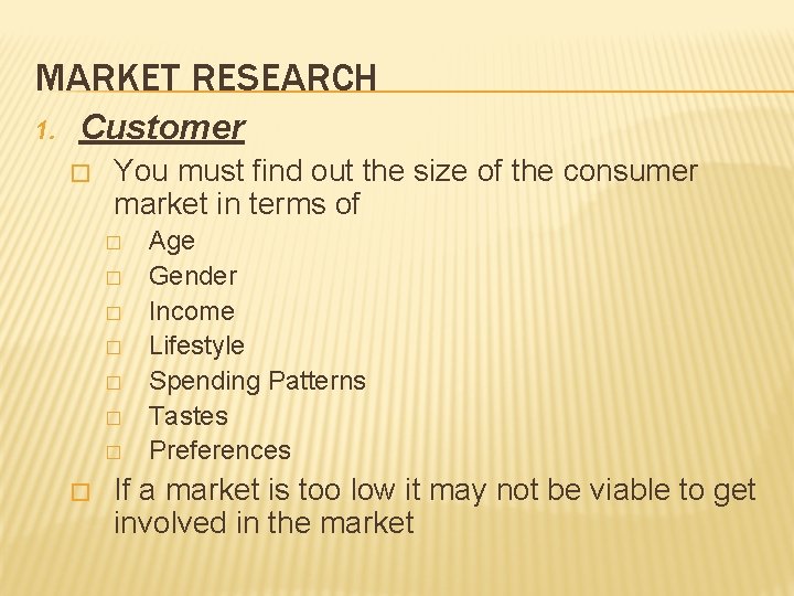 MARKET RESEARCH 1. Customer � You must find out the size of the consumer