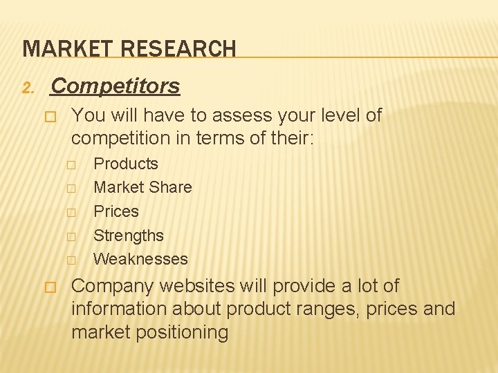 MARKET RESEARCH 2. Competitors � You will have to assess your level of competition MARKET RESEARCH 2. Competitors � You will have to assess your level of competition