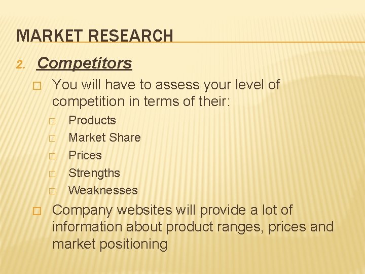 MARKET RESEARCH 2. Competitors � You will have to assess your level of competition