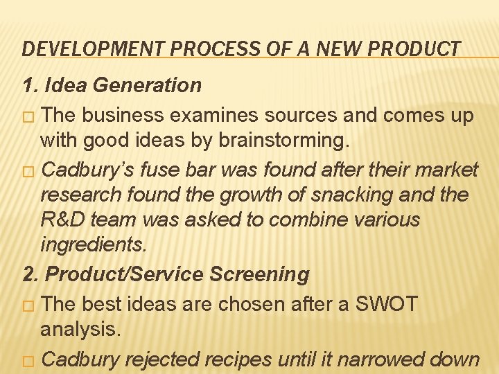 DEVELOPMENT PROCESS OF A NEW PRODUCT 1. Idea Generation � The business examines sources DEVELOPMENT PROCESS OF A NEW PRODUCT 1. Idea Generation � The business examines sources