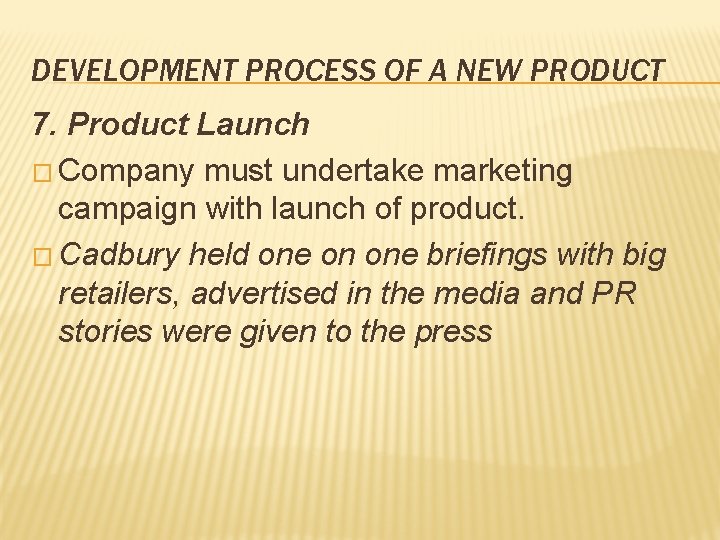 DEVELOPMENT PROCESS OF A NEW PRODUCT 7. Product Launch � Company must undertake marketing