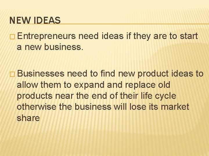 NEW IDEAS � Entrepreneurs need ideas if they are to start a new business.