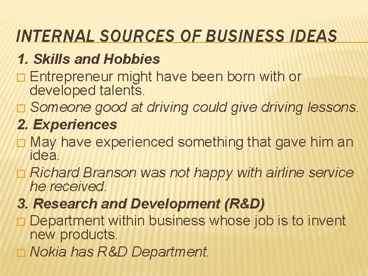 INTERNAL SOURCES OF BUSINESS IDEAS 1. Skills and Hobbies � Entrepreneur might have been