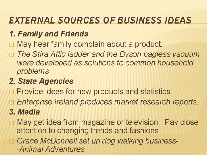 EXTERNAL SOURCES OF BUSINESS IDEAS 1. Family and Friends � May hear family complain