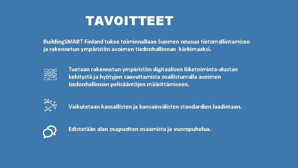TAVOITTEET Building. SMART Finland tukee toiminnallaan Suomen nousua tietomallintamisen ja rakennetun ympäristön avoimen tiedonhallinnan