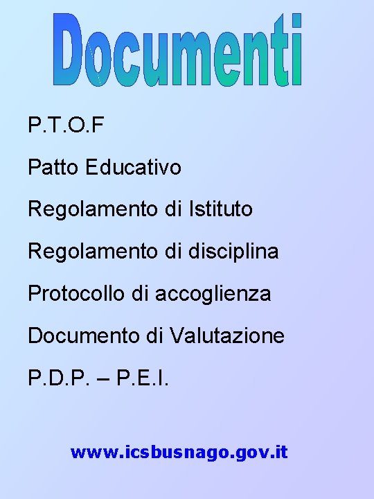 P. T. O. F Patto Educativo Regolamento di Istituto Regolamento di disciplina Protocollo di