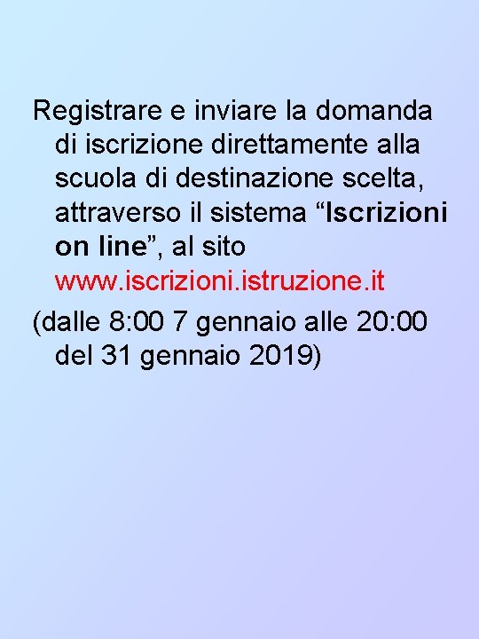 Registrare e inviare la domanda di iscrizione direttamente alla scuola di destinazione scelta, attraverso