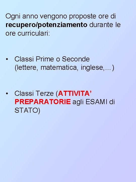 Ogni anno vengono proposte ore di recupero/potenziamento durante le ore curriculari: • Classi Prime