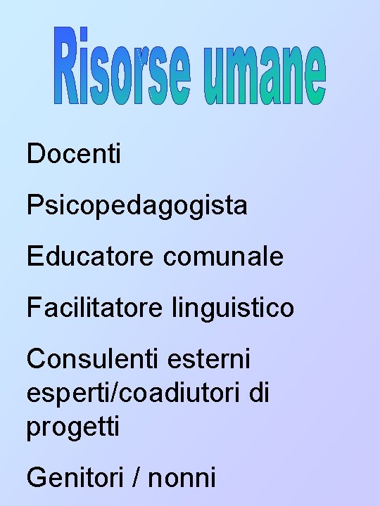 Docenti Psicopedagogista Educatore comunale Facilitatore linguistico Consulenti esterni esperti/coadiutori di progetti Genitori / nonni