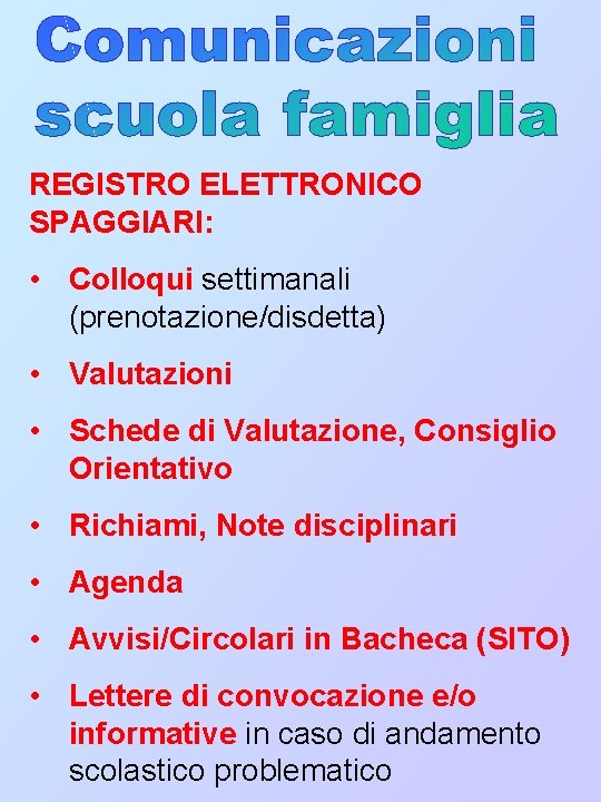 REGISTRO ELETTRONICO SPAGGIARI: • Colloqui settimanali (prenotazione/disdetta) • Valutazioni • Schede di Valutazione, Consiglio