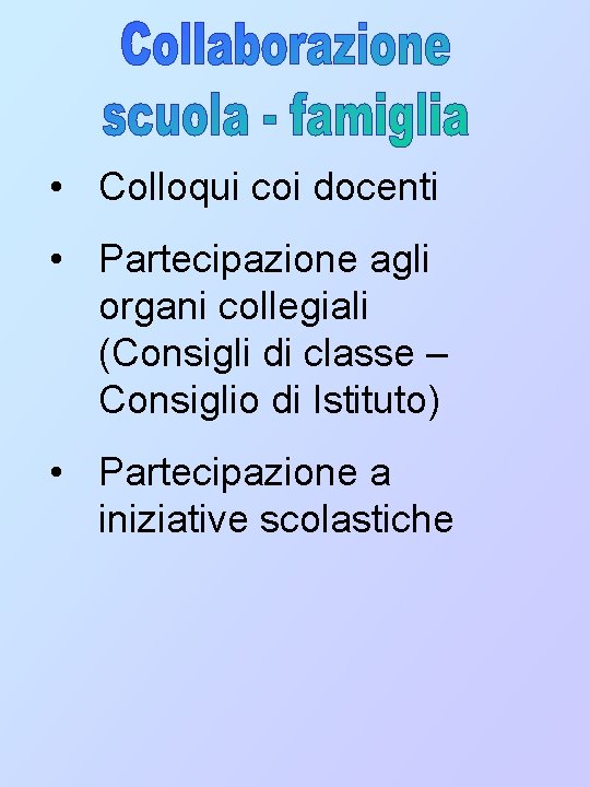  • Colloqui coi docenti • Partecipazione agli organi collegiali (Consigli di classe –