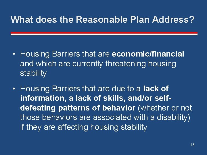 What does the Reasonable Plan Address? • Housing Barriers that are economic/financial and which