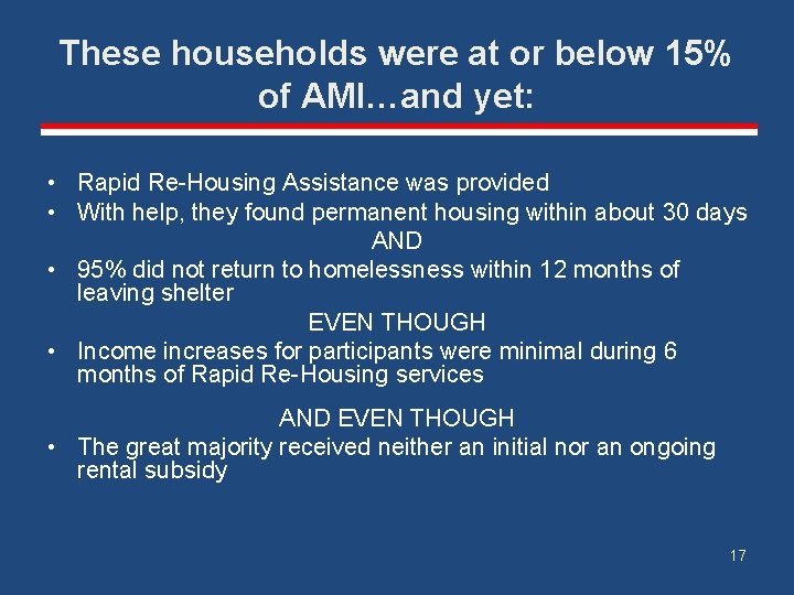 These households were at or below 15% of AMI…and yet: • Rapid Re-Housing Assistance