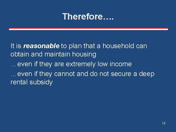 Therefore…. It is reasonable to plan that a household can obtain and maintain housing