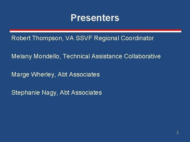 Presenters Robert Thompson, VA SSVF Regional Coordinator Melany Mondello, Technical Assistance Collaborative Marge Wherley,