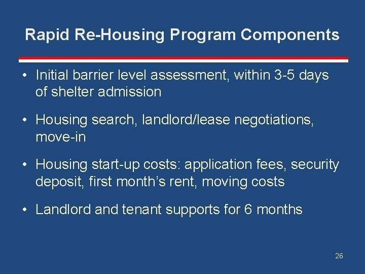 Rapid Re-Housing Program Components • Initial barrier level assessment, within 3 -5 days of