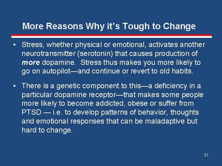 More Reasons Why it’s Tough to Change • Stress, whether physical or emotional, activates