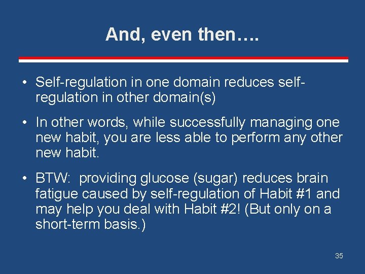 And, even then…. • Self-regulation in one domain reduces selfregulation in other domain(s) •