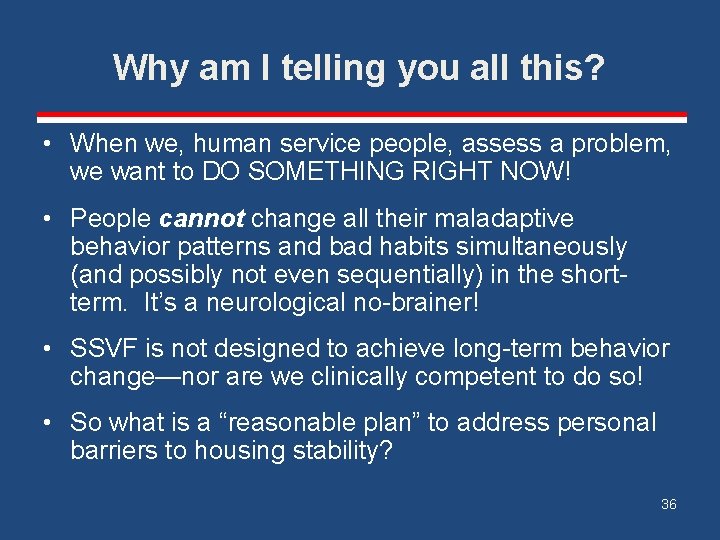 Why am I telling you all this? • When we, human service people, assess
