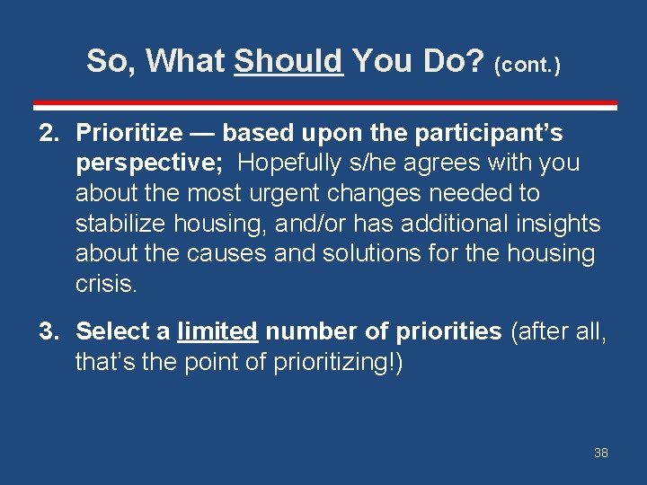 So, What Should You Do? (cont. ) 2. Prioritize — based upon the participant’s