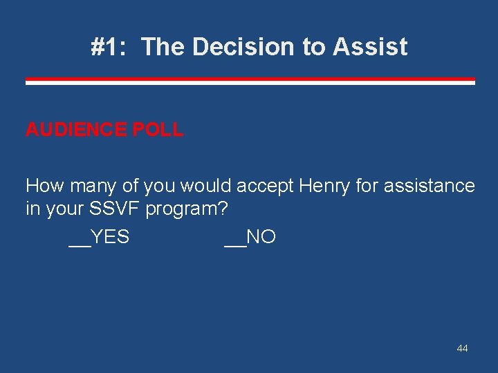 #1: The Decision to Assist AUDIENCE POLL How many of you would accept Henry