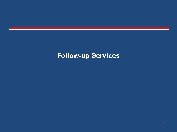 Follow-up Services 58 