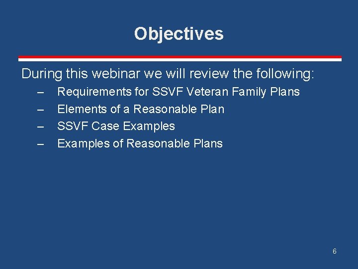 Objectives During this webinar we will review the following: – – Requirements for SSVF