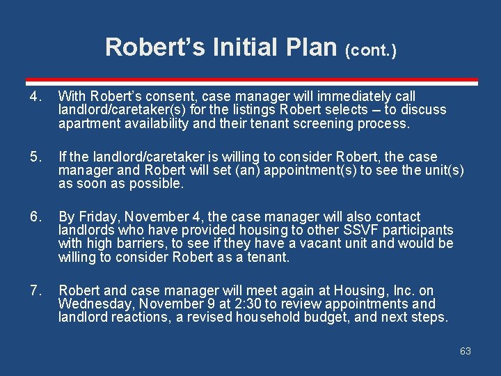 Robert’s Initial Plan (cont. ) 4. With Robert’s consent, case manager will immediately call
