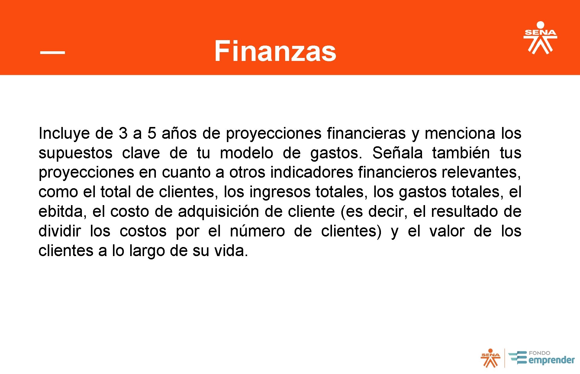 Finanzas Incluye de 3 a 5 años de proyecciones financieras y menciona los supuestos