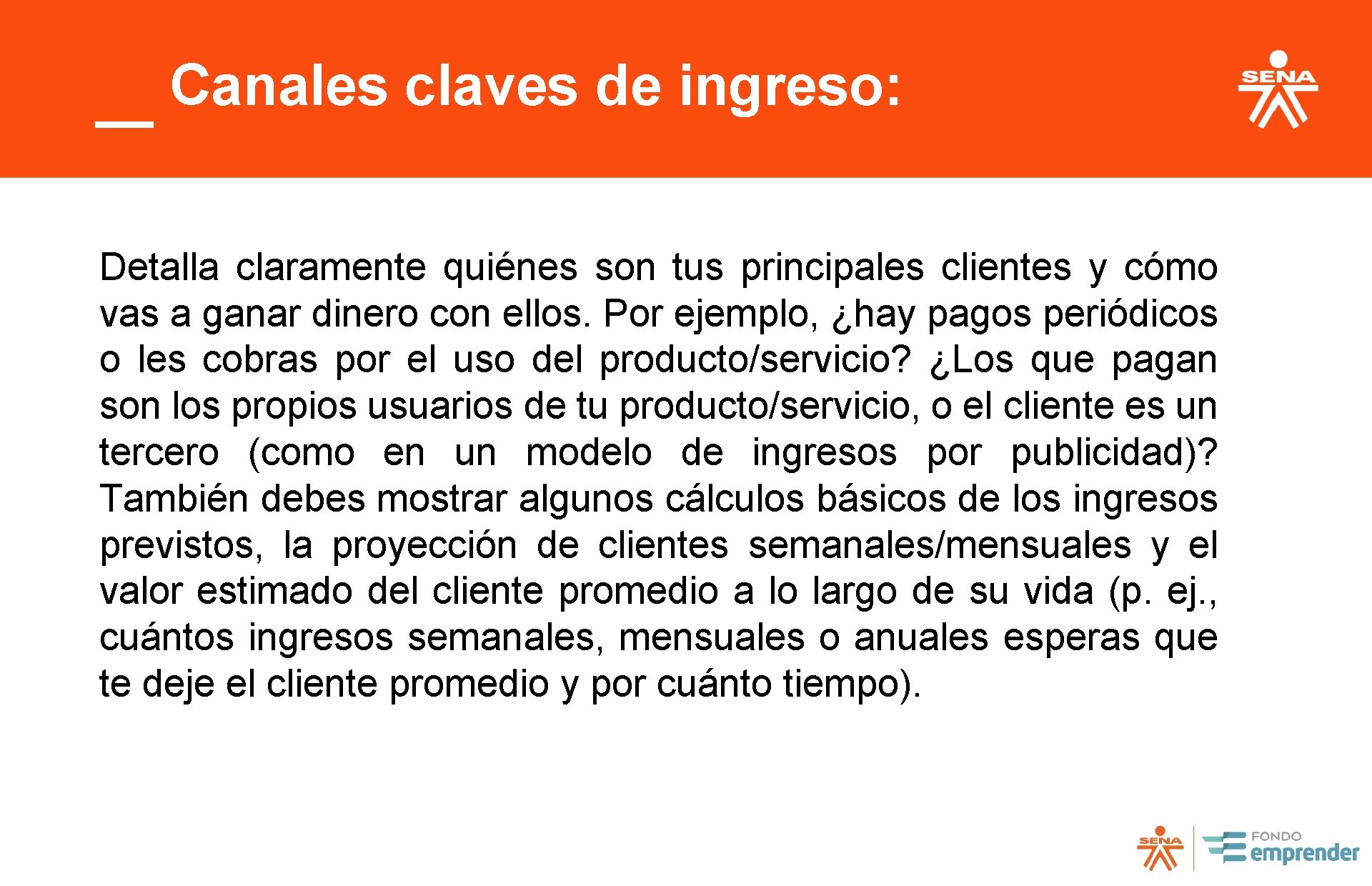 Canales claves de ingreso: Detalla claramente quiénes son tus principales clientes y cómo vas