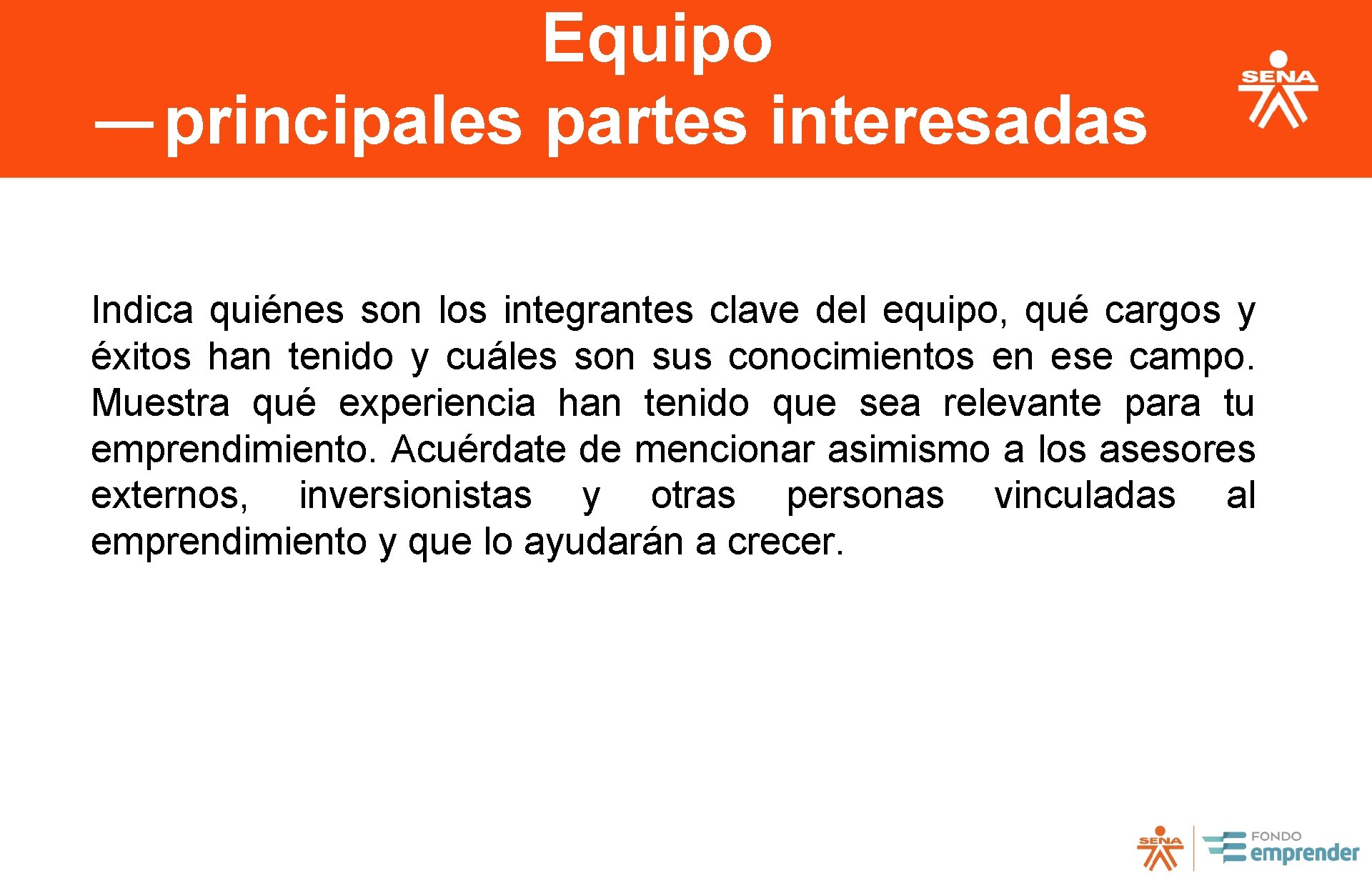 Equipo principales partes interesadas Indica quiénes son los integrantes clave del equipo, qué cargos