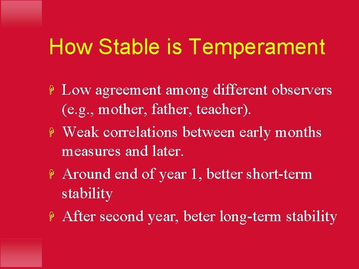 How Stable is Temperament H H Low agreement among different observers (e. g. ,