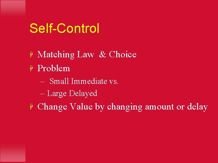 Self-Control H H Matching Law & Choice Problem – Small Immediate vs. – Large