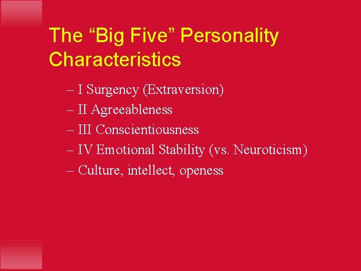 The “Big Five” Personality Characteristics – I Surgency (Extraversion) – II Agreeableness – III