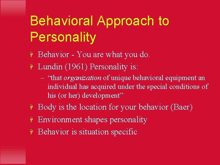 Behavioral Approach to Personality H H Behavior - You are what you do. Lundin