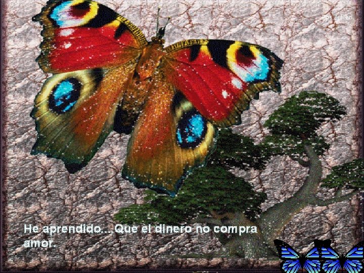 Pps. Helen He aprendido. . Que el dinero no compra amor. 