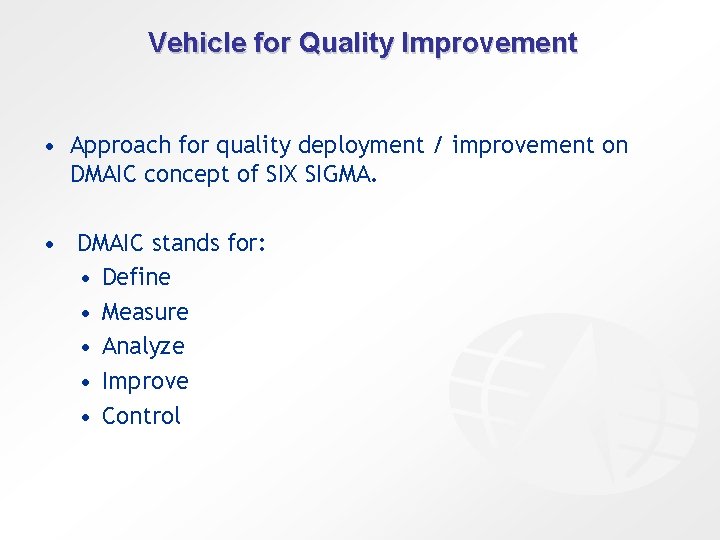 Vehicle for Quality Improvement • Approach for quality deployment / improvement on DMAIC concept