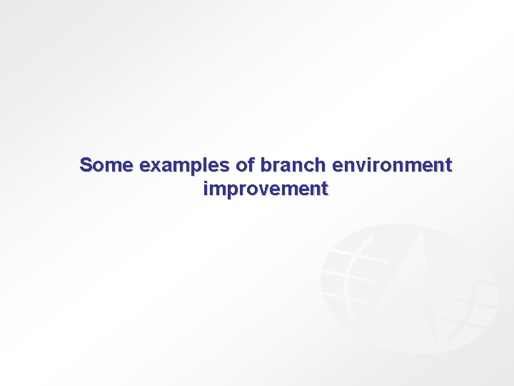 Some examples of branch environment improvement 