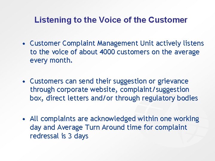 Listening to the Voice of the Customer • Customer Complaint Management Unit actively listens