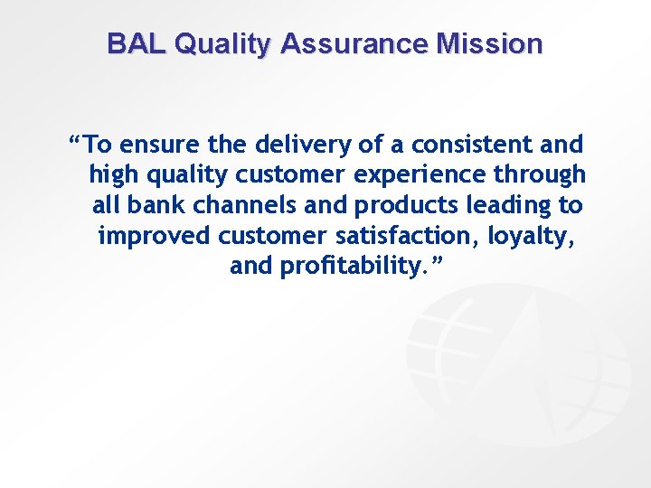 BAL Quality Assurance Mission “To ensure the delivery of a consistent and high quality