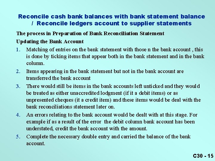 Reconcile cash bank balances with bank statement balance / Reconcile ledgers account to supplier